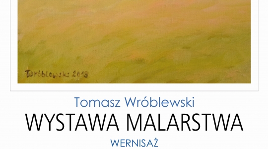 Zdjęcie - Wystawa Malarska Tomasza Wróblewskiego