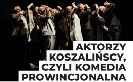 Zdjęcie - Spektakl „Aktorzy koszalińscy, czyli komedia prowincjonalna”