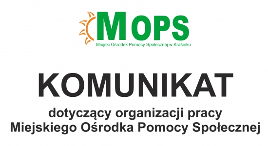 Komunikat w sprawie organizacji pracy Miejskiego Ośrodka Pomocy Społecznej  w Kraśniku